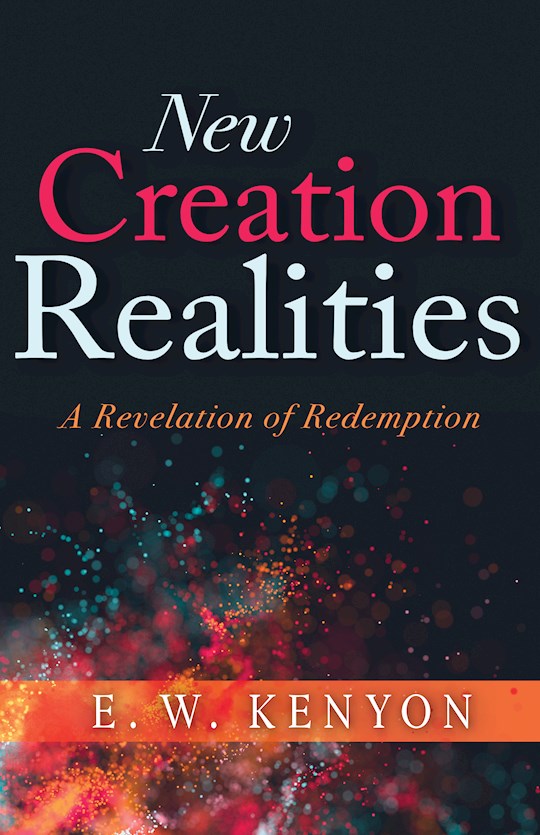 New Creation Realities PB - E W Kenyon